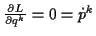 \( \frac{\partial L}{\partial q^{k}}=0=\dot{p}^{k} \)