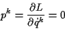 \begin{displaymath}
p^{k}=\frac{\partial L}{\partial \dot{q}^{k}}=0\end{displaymath}