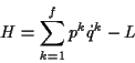 \begin{displaymath}
H=\sum _{k=1}^{f}p^{k}\dot{q}^{k}-L
\end{displaymath}