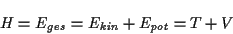 \begin{displaymath}
H=E_{ges}=E_{kin}+E_{pot}=T+V\end{displaymath}