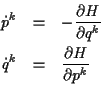 \begin{eqnarray*}
\dot{p}^{k} & = & -\frac{\partial H}{\partial q^{k}}\\
\dot{q}^{k} & = & \frac{\partial H}{\partial p^{k}}
\end{eqnarray*}