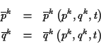 \begin{eqnarray*}
\overline{p}^{k} & = & \overline{p}^{k}\left( p^{k},q^{k},t\ri...
...erline{q}^{k} & = & \overline{q}^{k}\left( p^{k},q^{k},t\right)
\end{eqnarray*}