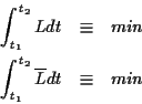 \begin{eqnarray*}
\displaystyle \int _{t_{1}}^{t_{2}}Ldt & \equiv & min\\
\int _{t_{1}}^{t_{2}}\overline{L}dt & \equiv & min
\end{eqnarray*}