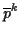 \( \overline{p}^{k} \)