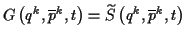 \( G\left( q^{k},\overline{p}^{k},t\right) =\widetilde{S}\left( q^{k},\overline{p}^{k},t\right) \)