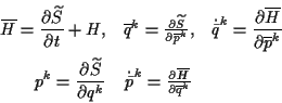\begin{eqnarray*}
\overline{H}=\frac{\partial \widetilde{S}}{\partial t}+H, & \o...
...{p}}^{k}=\frac{\partial \overline{H}}{\partial \overline{q}^{k}}
\end{eqnarray*}