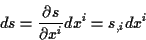 \begin{displaymath}
ds=\frac{\partial s}{\partial x^{i}}dx^{i}=s_{,i}dx^{i}\end{displaymath}