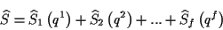 \begin{displaymath}
\widehat{S}=\widehat{S}_{1}\left( q^{1}\right) +\widehat{S}_{2}\left( q^{2}\right) +...+\widehat{S}_{f}\left( q^{f}\right) \end{displaymath}