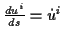 \( \frac{du^{i}}{ds}=\dot{u}^{i} \)