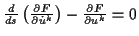 \( \frac{d}{ds}\left( \frac{\partial F}{\partial \dot{u}^{k}}\right) -\frac{\partial F}{\partial u^{k}}=0 \)
