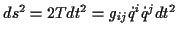 \( ds^{2}=2Tdt^{2}=g_{ij}\dot{q}^{i}\dot{q}^{j}dt^{2} \)