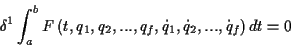 \begin{displaymath}
\displaystyle \delta ^{1}\int ^{b}_{a}F\left( t,q_{1},q_{2},...,q_{f},\dot{q}_{1},\dot{q}_{2},...,\dot{q}_{f}\right) dt=0\end{displaymath}