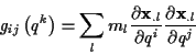 \begin{displaymath}
g_{ij}\left( q^{k}\right) =\sum _{l}m_{l}\frac{\partial \mat...
...\partial q^{i}}\frac{\partial \mathbf{x}_{.l}}{\partial q^{j}}
\end{displaymath}