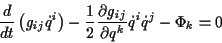 \begin{displaymath}
\frac{d}{dt}\left( g_{ij}\dot{q}^{i}\right) -\frac{1}{2}\fra...
...rtial g_{ij}}{\partial q^{k}}\dot{q}^{i}\dot{q}^{j}-\Phi _{k}=0\end{displaymath}