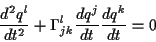 \begin{displaymath}
\frac{d^{2}q^{l}}{dt^{2}}+\Gamma _{jk}^{l}\frac{dq^{j}}{dt}\frac{dq^{k}}{dt}=0\end{displaymath}