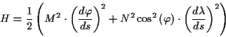 \begin{displaymath}
H=\frac{1}{2}\left( M^{2}\cdot \left( \frac{d\varphi }{ds}\r...
...i \right) \cdot \left( \frac{d\lambda }{ds}\right) ^{2}\right) \end{displaymath}
