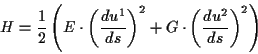 \begin{displaymath}
H=\frac{1}{2}\left( E\cdot \left( \frac{du^{1}}{ds}\right) ^{2}+G\cdot \left( \frac{du^{2}}{ds}\right) ^{2}\right)
\end{displaymath}
