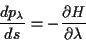 \begin{displaymath}
\frac{dp_{\lambda }}{ds}=-\frac{\partial H}{\partial \lambda }\end{displaymath}