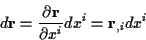 \begin{displaymath}
d\mathbf{r}=\frac{\partial \mathbf{r}}{\partial x^{i}}dx^{i}=\mathbf{r}_{,i}dx^{i}
\end{displaymath}