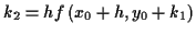 \( k_{2}=hf\left( x_{0}+h,y_{0}+k_{1}\right) \)