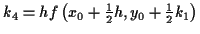 \( k_{4}=hf\left( x_{0}+\frac{1}{2}h,y_{0}+\frac{1}{2}k_{1}\right) \)