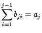 \( \displaystyle \sum ^{j-1}_{i=1}b_{ji}=a_{j} \)