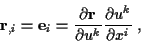 \begin{displaymath}
\mathbf{r}_{,i}=\mathbf{e}_{i}=\frac{\partial \mathbf{r}}{\partial u^{k}}\frac{\partial u^{k}}{\partial x^{i}}\; ,\end{displaymath}