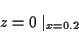 \begin{displaymath}
z=0\mid _{x=0.2}\end{displaymath}