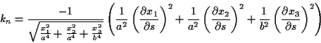 \begin{displaymath}
k_{n}=\frac{-1}{\sqrt{\frac{x_{1}^{2}}{a^{4}}+\frac{x_{2}^{2...
...2}}\left( \frac{\partial x_{3}}{\partial s}\right) ^{2}\right) \end{displaymath}