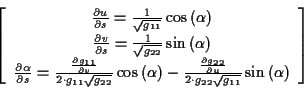 \begin{displaymath}
\left[ \begin{array}{c}
\frac{\partial u}{\partial s}=\frac{...
...}\sqrt{g_{11}}}\sin \left( \alpha \right)
\end{array}\right]
\end{displaymath}