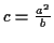 \( c=\frac{a^{2}}{b} \)