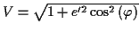 \( V=\sqrt{1+e'^{2}\cos ^{2}\left( \varphi \right) } \)