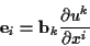 \begin{displaymath}
\mathbf{e}_{i}=\mathbf{b}_{k}\frac{\partial u^{k}}{\partial x^{i}}\end{displaymath}