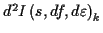 \( d^{2}I\left( s,df,d\varepsilon \right) _{k} \)