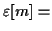 \( \varepsilon [m]= \)