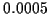 \( 0.0005 \)