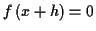 \( f\left( x+h\right) =0 \)