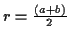 \( r=\frac{\left( a+b\right) }{2} \)