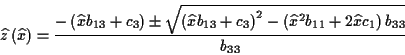 \begin{displaymath}
\widehat{z}\left( \widehat{x}\right) =\frac{-\left( \widehat...
...widehat{x}^{2}b_{11}+2\widehat{x}c_{1}\right) b_{33}}}{b_{33}}
\end{displaymath}