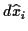 \( d\widehat{x}_{i} \)
