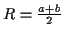 \( R=\frac{a+b}{2} \)