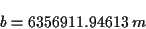 \begin{displaymath}
b=6356911.94613\; m\end{displaymath}