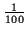 \( \frac{1}{100} \)