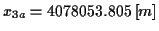 \( x_{3a}=4078053.805\left[ m\right] \)