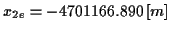 \( x_{2e}=-4701166.890\left[ m\right] \)