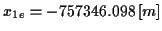 \( x_{1e}=-757346.098\left[ m\right] \)