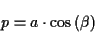 \begin{displaymath}
p=a\cdot \cos \left( \beta \right) \end{displaymath}