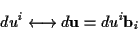 \begin{displaymath}
du^{i}\longleftrightarrow d\mathbf{u}=du^{i}\mathbf{b}_{i}
\end{displaymath}