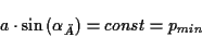 \begin{displaymath}
a\cdot \sin \left( \alpha _{\ddot{A}}\right) =const=p_{min}\end{displaymath}