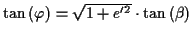 \( \tan \left( \varphi \right) =\sqrt{1+e'^{2}}\cdot \tan \left( \beta \right) \)